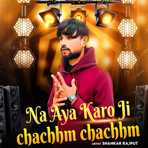 Na Aya Karo Ji Chachhm Chachhm