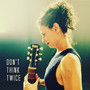 Don't Think Twice