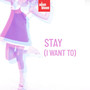 Stay (I Want To)