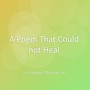 A Poem That Could not Heal