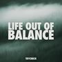 Life Out of Balance