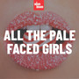 All the Pale Faced Girls