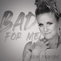 Bad for Me