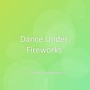 Dance Under Fireworks