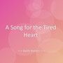 A Song for the Tired Heart