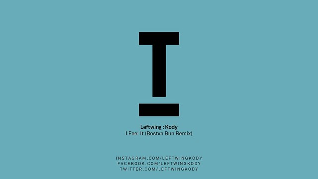 Leftwing : Kody - I Feel It (Boston Bun Remix)