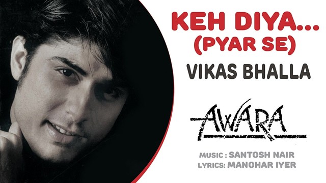 Vikas Bhalla - Keh Diya... (Pyar Se)