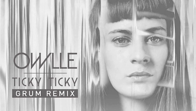 Owlle - Ticky Ticky (Grum Remix) [audio] (音频版)