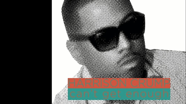 Harrison Crump - Can't Get Enough (音频版)