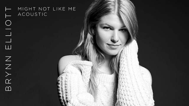 Brynn Elliott - Might Not Like Me (Acoustic)
