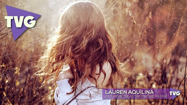 Lauren Aquilina - Get Here (Glastrophobie Remix) (音频版)