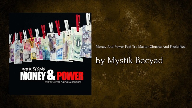Mystik Becyad - Money And Power Feat Tre Master Chuchu And Fizzle Fizz (音频版)