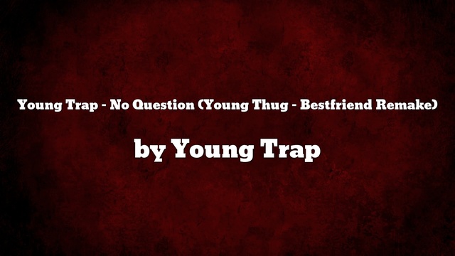 Young Trap - No Question (Young Thug - Bestfriend Remake) (音频版2)