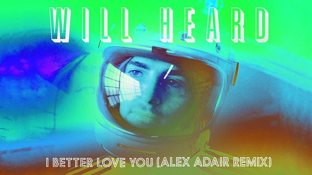 Will Heard - I Better Love You (Alex Adair Remix) (音频版)