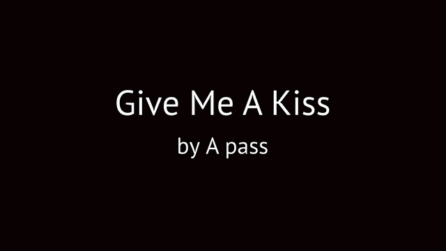 A Pass - Give Me A Kiss (音频版)
