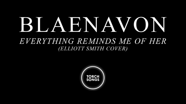 Blaenavon - Everything Reminds Me Of Her (Elliott Smith Cover)