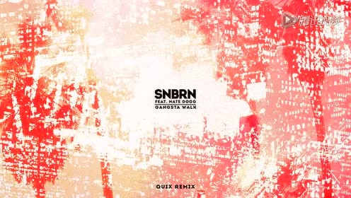 SNBRN - Gangsta Walk (QUIX Remix音频版)