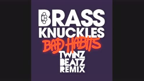 Brass Knuckles - Bad Habits (Twinz Beatz Remix) (音频版)