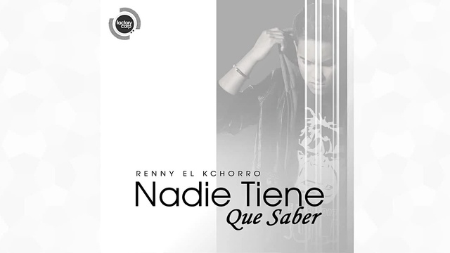 Renny El Kchorro - Nadie Tiene Que Saber (音频版)