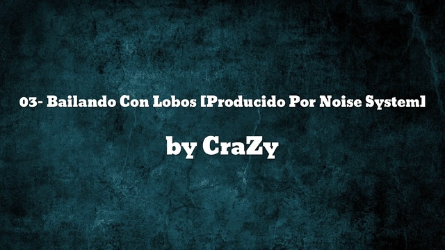 Crazy - 03- Bailando Con Lobos [Producido Por Noise System] (音频版)