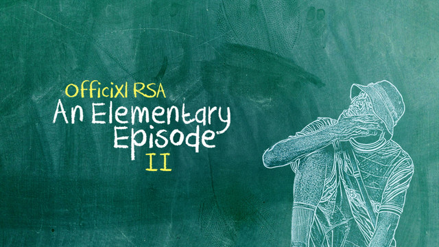 Officixl rsa - An elementary episode(Vuka, uGeze, Ubangene)