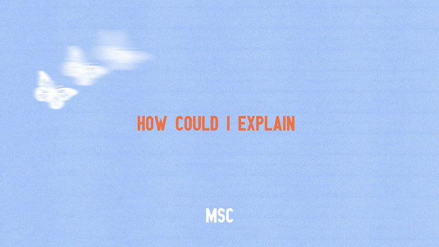 Mosaic MSC - How Could I Explain (音频版)