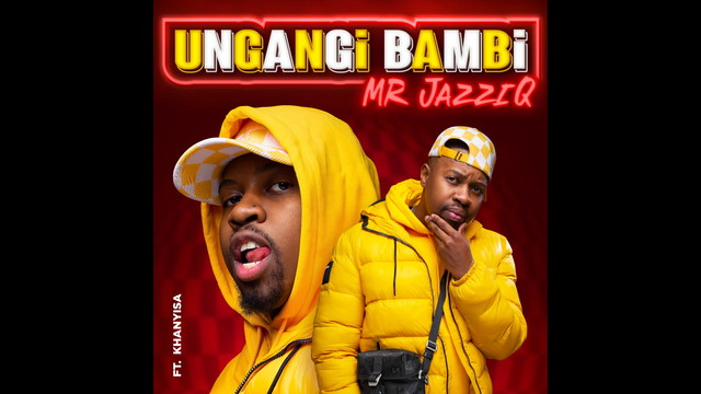 Mr JazziQ - Ungangi Bambi (音频版)