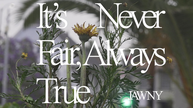 JAWNY - It's Never Fair, Always True (The Film)