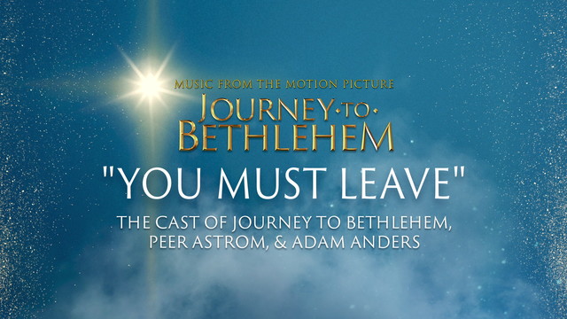 The Cast Of Journey To Bethlehem - You Must Leave (Audio/From “Journey To Bethlehem”)