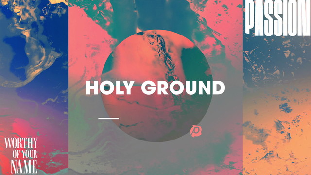 Passion - Holy Ground (歌词版)
