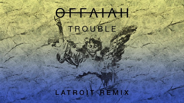 offaiah - Trouble (Latroit Remix / Audio)