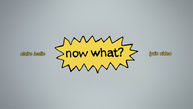 Claire Leslie - Now What? (Lyric Video)