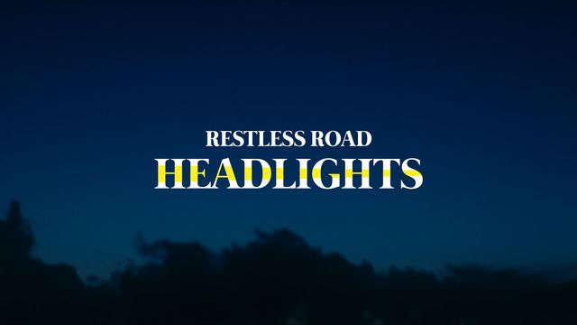 Restless Road - Headlights (歌词版)