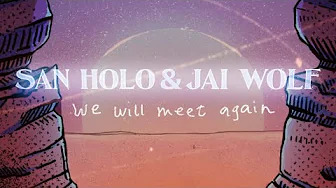 San Holo - We Will Meet Again (歌词版)