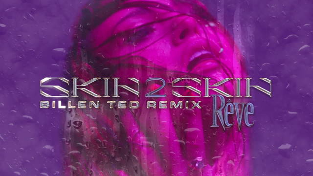 Rêve - SKIN 2 SKIN (Billen Ted Remix)