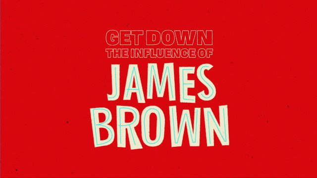 James Brown - Get Down: The Influence Of James Brown