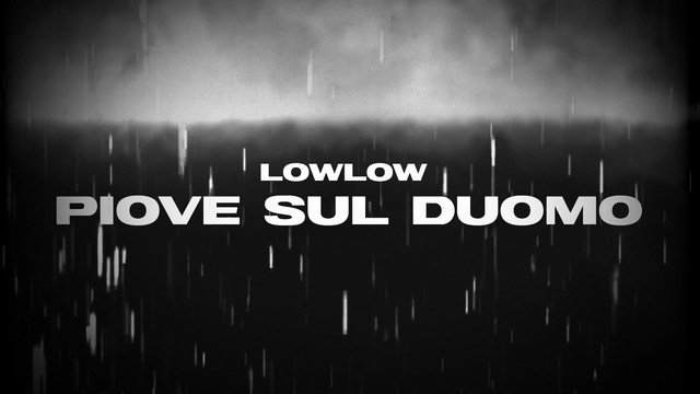 LowLow - Piove sul Duomo (歌词版)