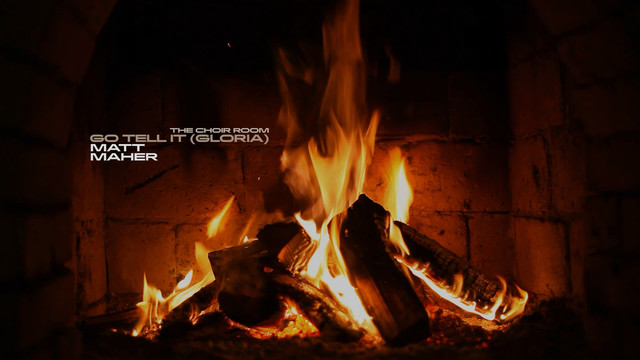 Matt Maher - Go Tell It(Gloria) (Yule Log)
