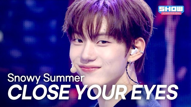 CLOSE YOUR EYES - Snowy Summer (Live at Show Champion 2025/07/23)