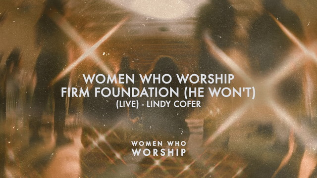 Women Who Worship - Firm Foundation(He Won’t) (Audio / Live At The Wedge, Nashville, TN / 2022)