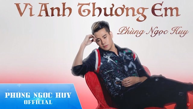 Phùng Ngọc Huy - Vì Anh Thương Em (KTV版)