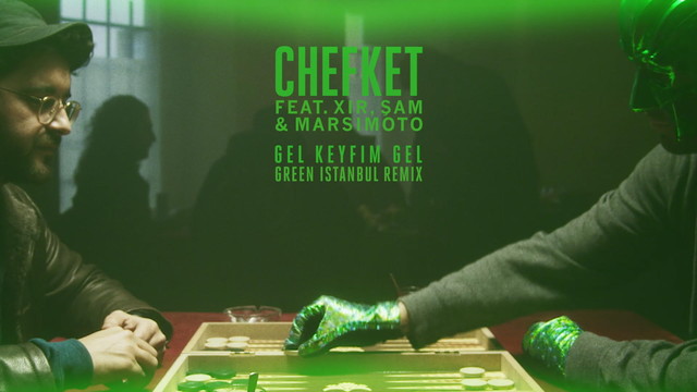 Chefket - Gel Keyfim Gel (Green Istanbul Remix)