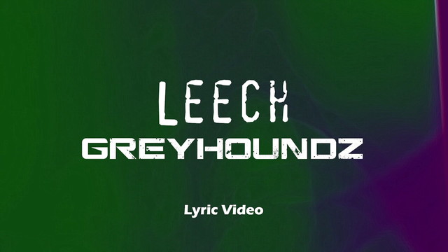 Greyhoundz - Leech (歌词版)