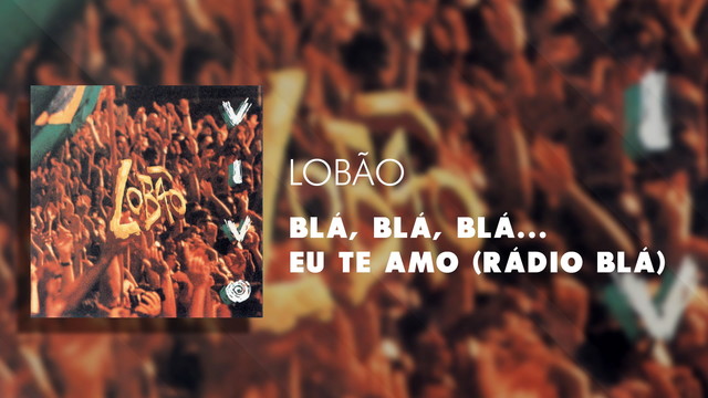 Lobão - Blá, Blá, Blá... Eu Te Amo(Rádio Blá) (Áudio Oficial Ao Vivo)