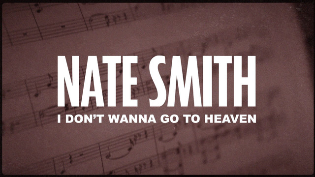 Nate Smith - I Don't Wanna Go To Heaven (歌词版)