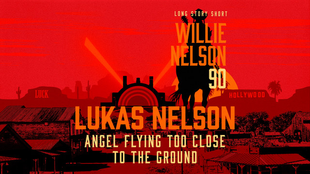 Lukas Nelson - Angel Flying Too Close to the Ground (from Long Story Short: Willie Nelson 90)