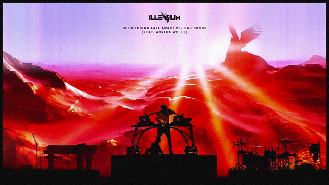 ILLENIUM - Good Things Fall Apart vs. Sad Songs (音频版)