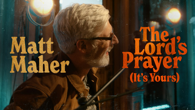 Matt Maher - The Lord's Prayer(It's Yours) (Official Music Video)