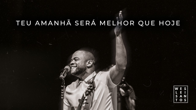 Weslei Santos - Teu Amanhã Será Melhor Que Hoje
