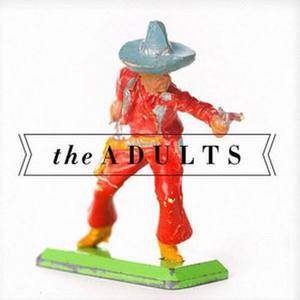 The Adults资料,The Adults最新歌曲,The AdultsMV视频,The Adults音乐专辑,The Adults好听的歌